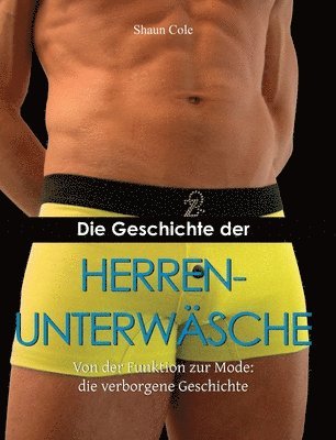 Shaun Cole - Die Geschichte Der Herrenunterwäsche: Von der Funktion zur Mode: die verborgene Geschichte, Inbunden