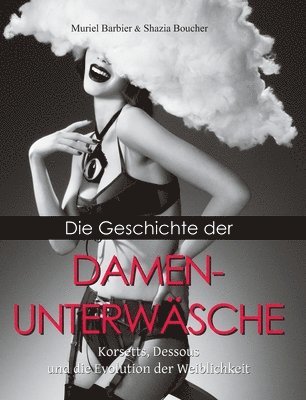 Die Geschichte Der Damenunterwäsche: Korsetts, Dessous und die Evolution der Weiblichkeit