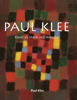 Paul Klee: Kunst als Musik und Metapher