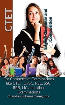 CTET English Grammar and Composition: For Competitive Examinations like CTET, UPSC, PSC, SSC, RRB, LIC and other Examinations 1