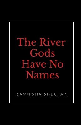 bokomslag The River Gods Have No Names