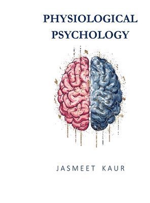 Jasmeet Kaur - Physiological Psychology, Inbunden