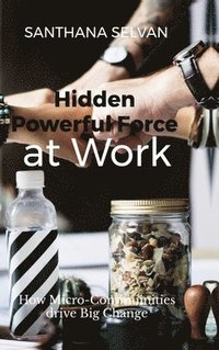 bokomslag Hidden Powerful Force at Work: How Micro-Communities Drive Big Change