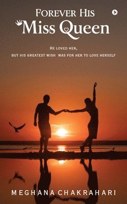 Forever His Miss Queen: He loved her but his greatest wish was for her to love herself 1