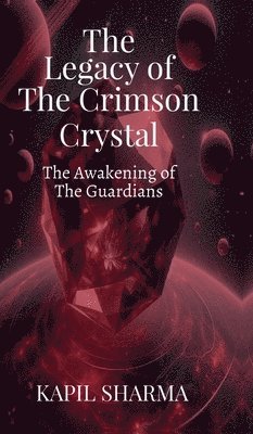 Kapil Sharma - Legacy of The Crimson Crystal, Inbunden