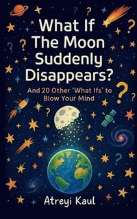 bokomslag What If the Moon Suddenly Disappears?