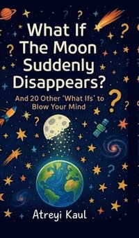 bokomslag What If the Moon Suddenly Disappears?