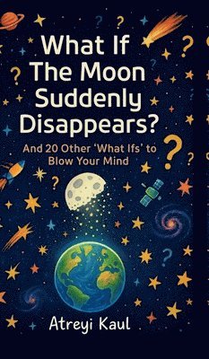 bokomslag What If the Moon Suddenly Disappears?