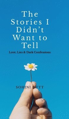 Sohini Dutt - Stories I Didn't Want to Tell, Inbunden