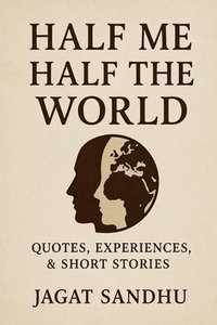 bokomslag Half Me Half the World: Quotes, Experiences &short stories