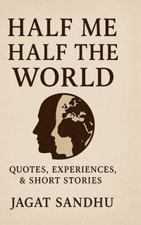 bokomslag Half Me Half the World: Quotes, Experiences &short stories
