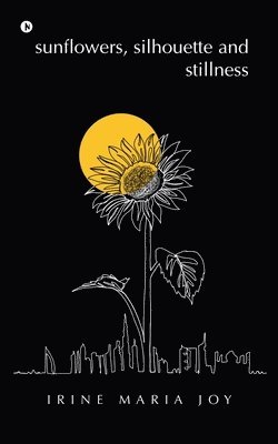 bokomslag sunflowers, silhouette and stillness