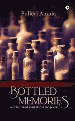 bokomslag Bottled Memories: A collection of short stories and poems