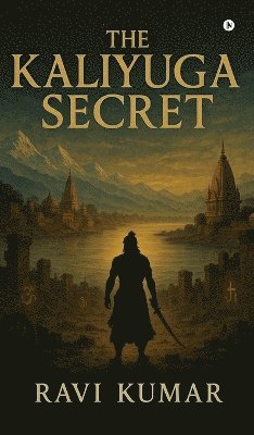 Ravi Kumar - Kaliyuga Secret, Inbunden