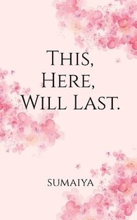 bokomslag This, Here, Will Last .