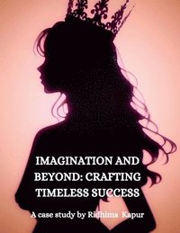 bokomslag Imagination and Beyond: CRAFTING TIMELESS SUCCESS: A Case Study by Ridhima Kapur