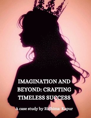 bokomslag Imagination and Beyond: CRAFTING TIMELESS SUCCESS: A Case Study by Ridhima Kapur