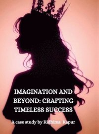 bokomslag Imagination and Beyond: CRAFTING TIMELESS SUCCESS: A Case Study by Ridhima Kapur