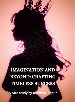 bokomslag Imagination and Beyond: CRAFTING TIMELESS SUCCESS: A Case Study by Ridhima Kapur