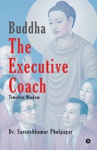 bokomslag Buddha The Executive Coach: Timeless Wisdom