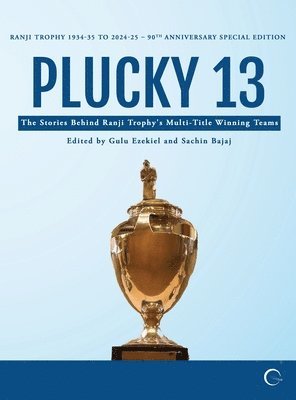 Plucky 13: The Stories Behind Ranji Trophy's Multi-Title Winning Teams