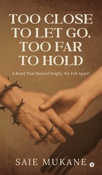 bokomslag Too Close to Let Go, Too Far to Hold