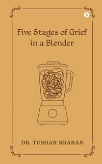 bokomslag Five Stages of Grief in a Blender