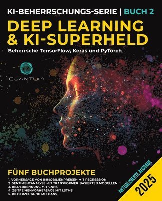 bokomslag Deep Learning und KI-Superheld: Beherrsche TensorFlow, Keras und PyTorch: Fortgeschrittenes maschinelles Lernen und KI, neuronale Netzwerke und reale