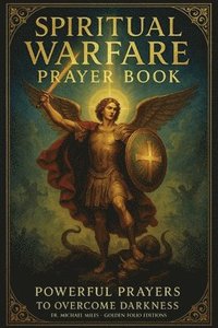 bokomslag Spiritual Warfare Pray Book: Powerful Prayers to Overcome Darkness