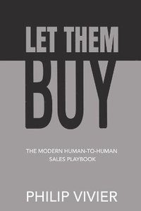 bokomslag Let Them Buy - The Modern Human-To-Human Sales Playbook