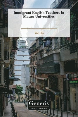 Wei Xu - Immigrant English Teachers in Macau Universities, Häftad