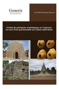 bokomslag Gestion du patrimoine archéologique au Cameroun Au coeur d'une patrimonialité aux relents ambivalents