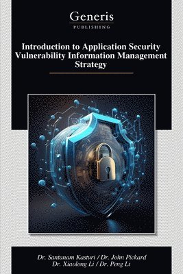 John Pickard, Santanam Kasturi, Dr. John Pickard, Dr. Santanam Kasturi - Introduction to Application Security Vulnerability Information Management Strategy, Häftad
