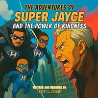 bokomslag The Adventures of Super Jayce: The Power of Kindness