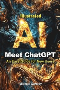 bokomslag Meet ChatGPT, An Easy Guide for New Users