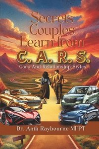 bokomslag Secrets Couples Learn from C.A.R.S.: The Proven Transformational Guide for Couples to Heal, Communicate, and Rebuild Stronger Relationships