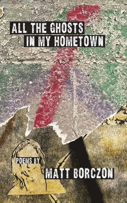 Matt Borczon - All the Ghosts in My Hometown, Häftad