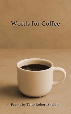 Tyler Robert Sheldon - Words for Coffee, Häftad