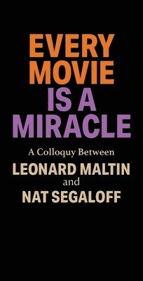 Leonard Maltin, Nat Segaloff - Every Movie is a Miracle, Inbunden