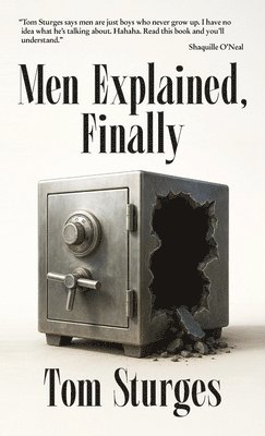 Tom Sturges - Men Explained, Finally, Inbunden