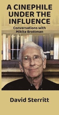 David Sterritt, Mikita Brottman - Cinephile Under the Influence, Inbunden