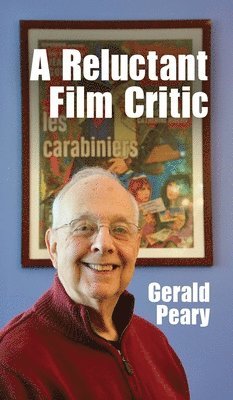 Gerald Peary - Reluctant Film Critic, Inbunden