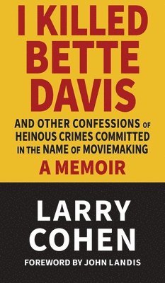 Larry Cohen, John Landis - I Killed Bette Davis, Inbunden