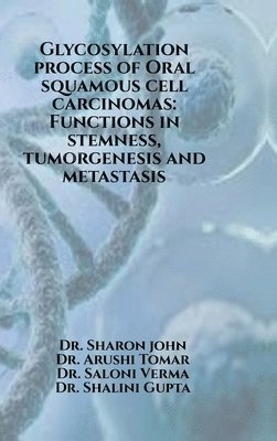 bokomslag Glycosylation process of Oral squamous cell carcinomas: Functions in stemness, tumorgenesis and metastasis: Glycosylation process of Oral squamous cel