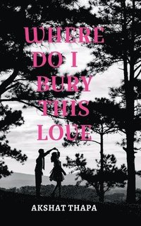 bokomslag Where Do I Bury This Love