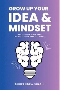 bokomslag Grow Up Your Idea & Mindset