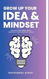 bokomslag Grow Up Your Idea & Mindset