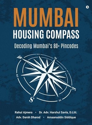 Rahul Ajmera, D Litt Adv Harshul Savla, Amaanuddin Siddique Adv Darsh Dharod - Mumbai Housing Compass, Inbunden