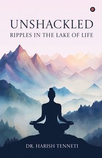 bokomslag Unshackled - Ripples In The Lake Of Life