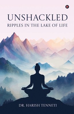 bokomslag Unshackled - Ripples In The Lake Of Life